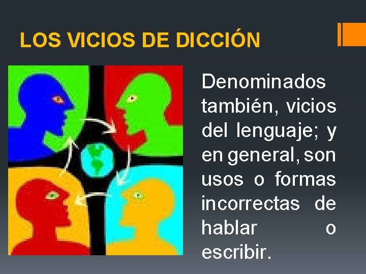 LOS VICIOS DE DICCIÓN Denominados también, vicios del lenguaje; y en general, son usos