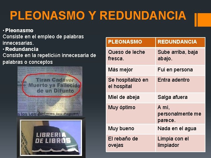 PLEONASMO Y REDUNDANCIA • Pleonasmo Consiste en el empleo de palabras innecesarias. • Redundancia