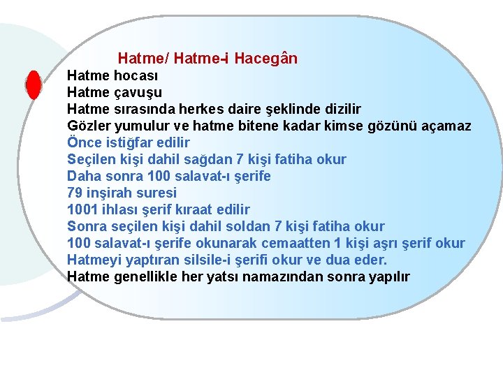 Hatme/ Hatme-i Hacegân Hatme hocası Hatme çavuşu Hatme sırasında herkes daire şeklinde dizilir Gözler