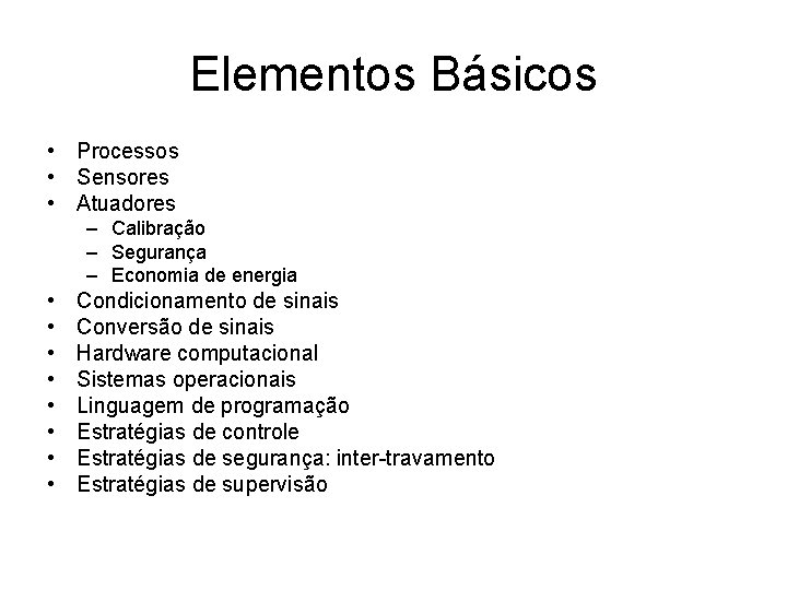 Elementos Básicos • Processos • Sensores • Atuadores – Calibração – Segurança – Economia