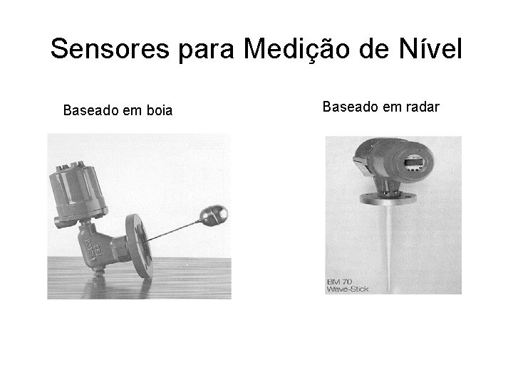 Sensores para Medição de Nível Baseado em boia Baseado em radar 