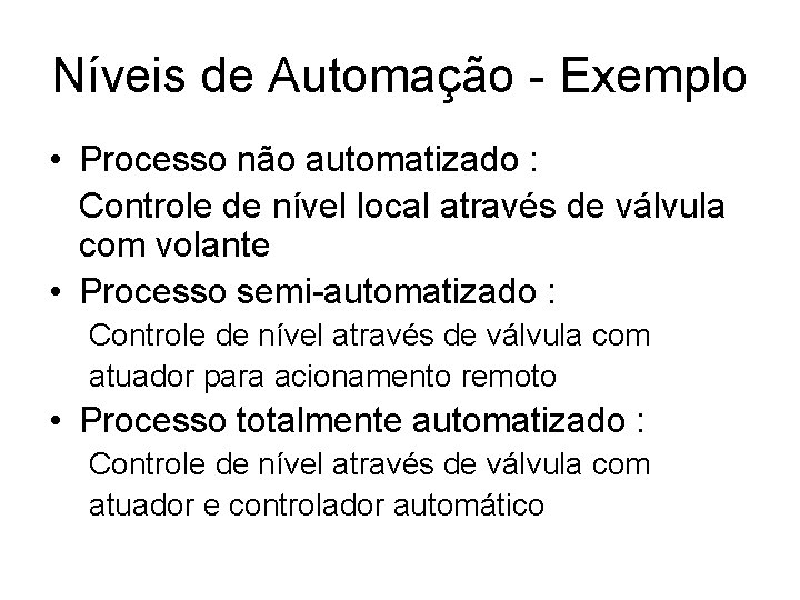 Níveis de Automação - Exemplo • Processo não automatizado : Controle de nível local