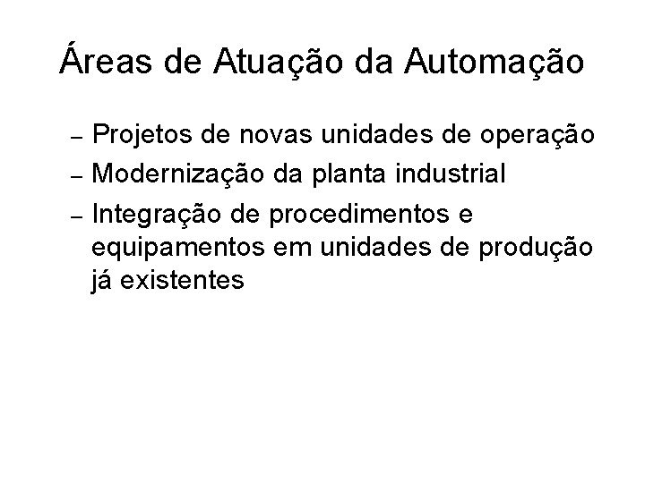 Áreas de Atuação da Automação Projetos de novas unidades de operação – Modernização da