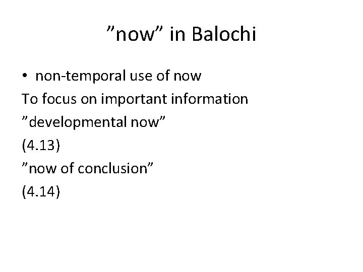 ”now” in Balochi • non-temporal use of now To focus on important information ”developmental ”now” in Balochi • non-temporal use of now To focus on important information ”developmental