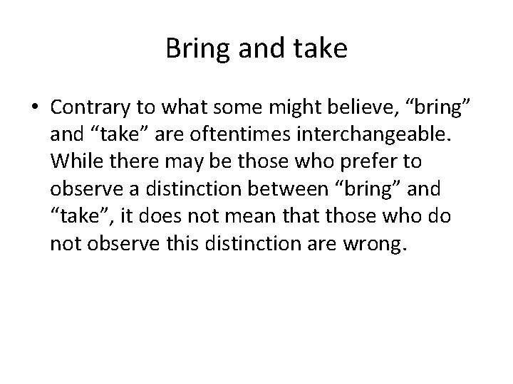 Bring and take • Contrary to what some might believe, “bring” and “take” are Bring and take • Contrary to what some might believe, “bring” and “take” are