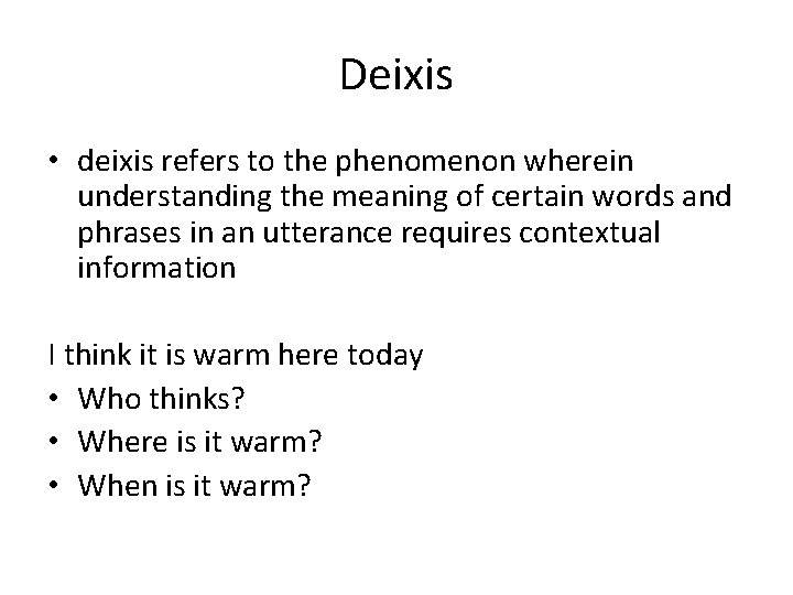 Deixis • deixis refers to the phenomenon wherein understanding the meaning of certain words Deixis • deixis refers to the phenomenon wherein understanding the meaning of certain words