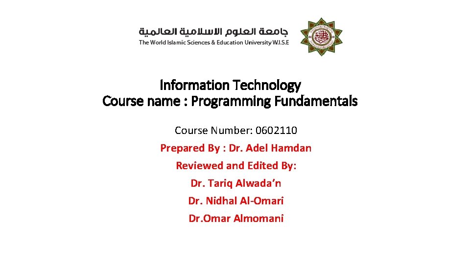 Information Technology Course name : Programming Fundamentals Course Number: 0602110 Prepared By : Dr.