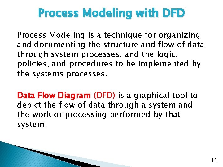 Process Modeling with DFD Process Modeling is a technique for organizing and documenting the