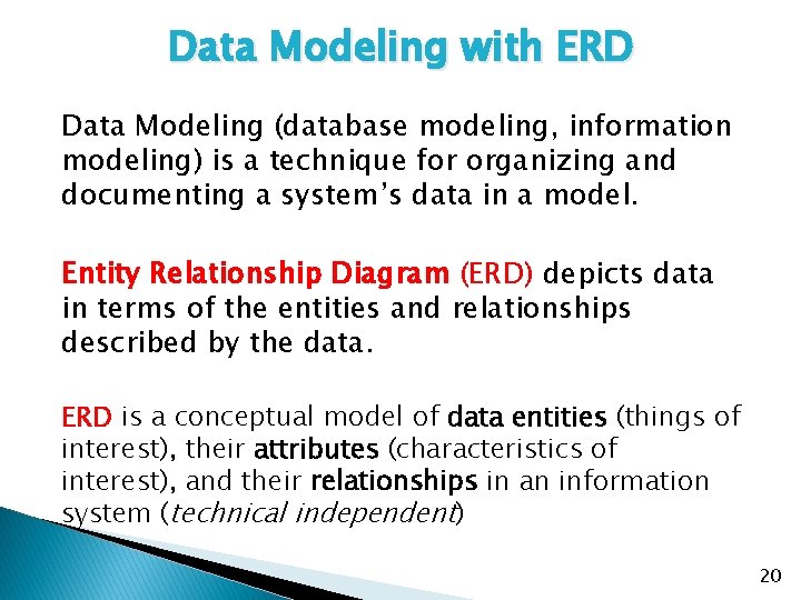 Data Modeling with ERD Data Modeling (database modeling, information modeling) is a technique for