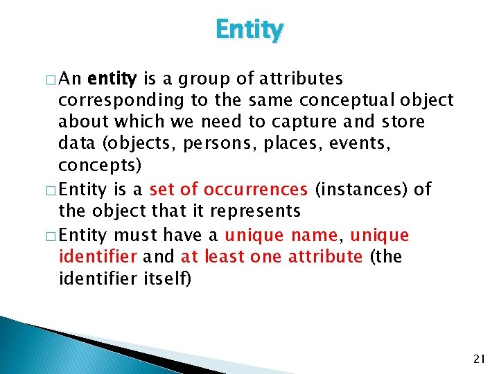 Entity � An entity is a group of attributes corresponding to the same conceptual