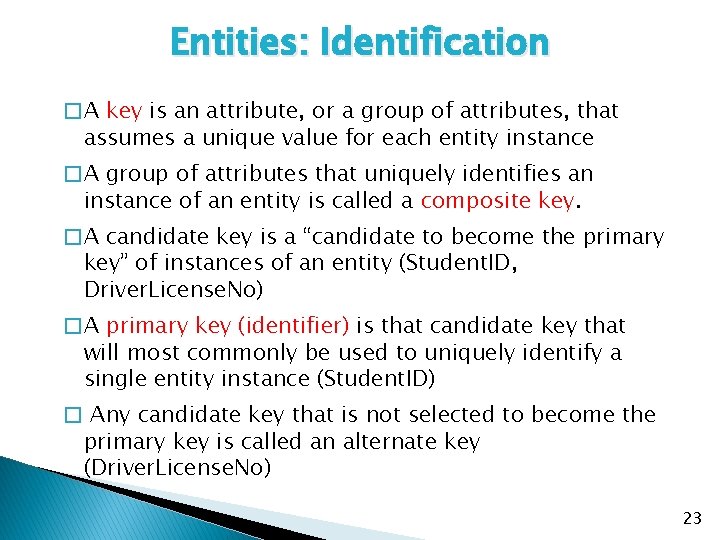 Entities: Identification �A key is an attribute, or a group of attributes, that assumes