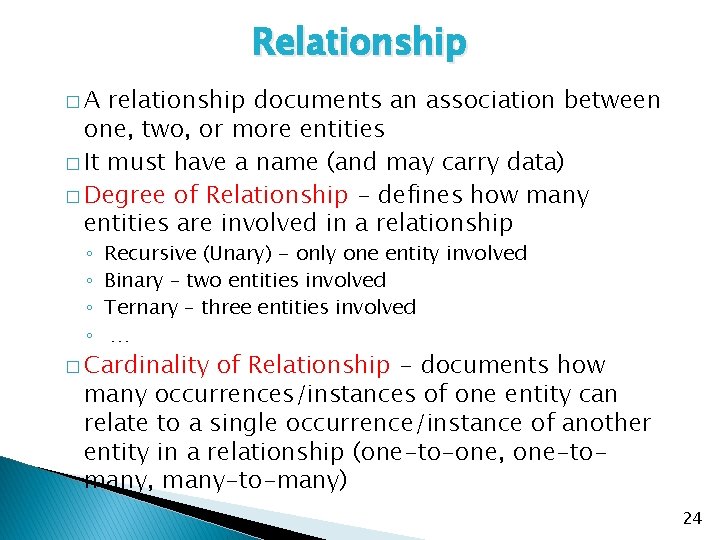 Relationship �A relationship documents an association between one, two, or more entities � It