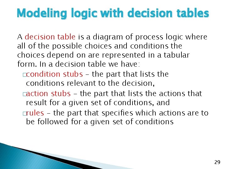 Modeling logic with decision tables A decision table is a diagram of process logic