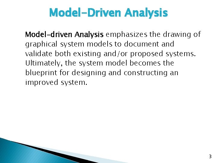 Model-Driven Analysis Model-driven Analysis emphasizes the drawing of graphical system models to document and