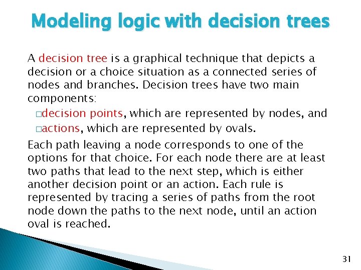 Modeling logic with decision trees A decision tree is a graphical technique that depicts