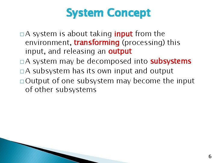 System Concept �A system is about taking input from the environment, transforming (processing) this