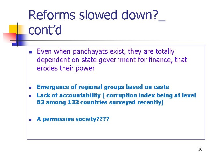 Reforms slowed down? _ cont’d n Even when panchayats exist, they are totally dependent