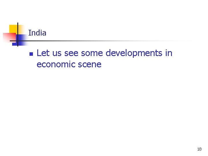 India n Let us see some developments in economic scene 18 