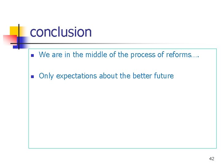 conclusion n We are in the middle of the process of reforms…. n Only