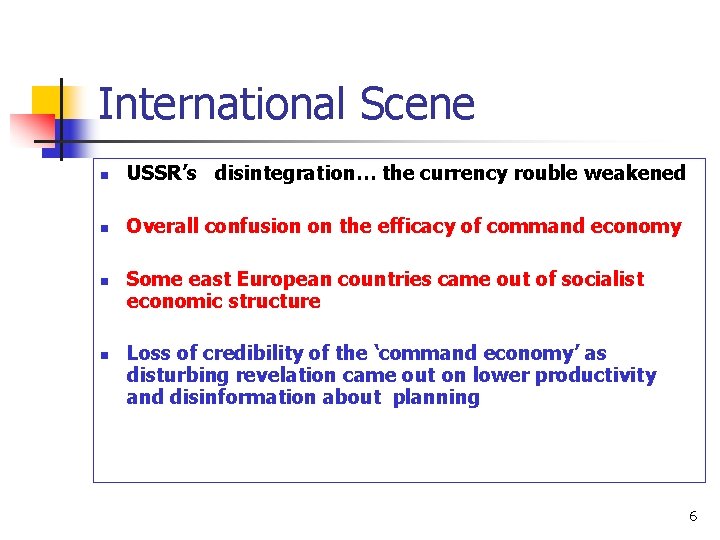 International Scene n USSR’s disintegration… the currency rouble weakened n Overall confusion on the