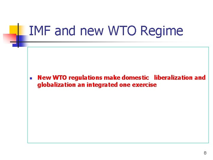 IMF and new WTO Regime n New WTO regulations make domestic liberalization and globalization