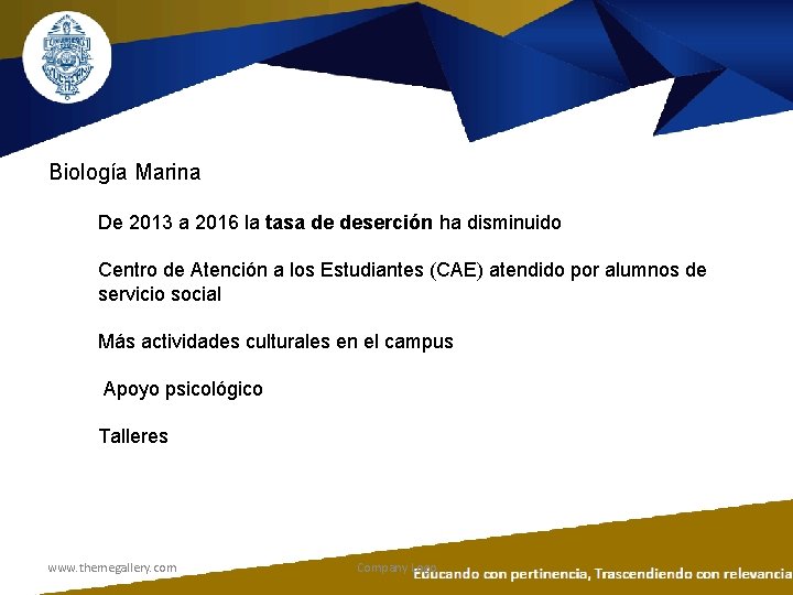 Biología Marina De 2013 a 2016 la tasa de deserción ha disminuido Centro de Biología Marina De 2013 a 2016 la tasa de deserción ha disminuido Centro de
