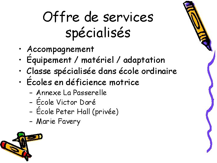 Offre de services spécialisés • • Accompagnement Équipement / matériel / adaptation Classe spécialisée