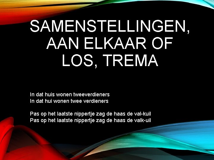 SAMENSTELLINGEN, AAN ELKAAR OF LOS, TREMA In dat huis wonen tweeverdieners In dat hui