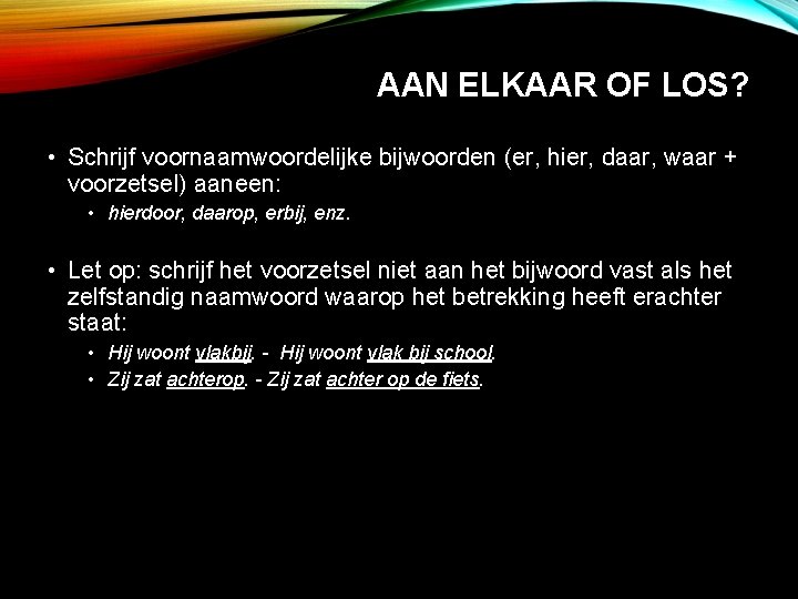 AAN ELKAAR OF LOS? • Schrijf voornaamwoordelijke bijwoorden (er, hier, daar, waar + voorzetsel)