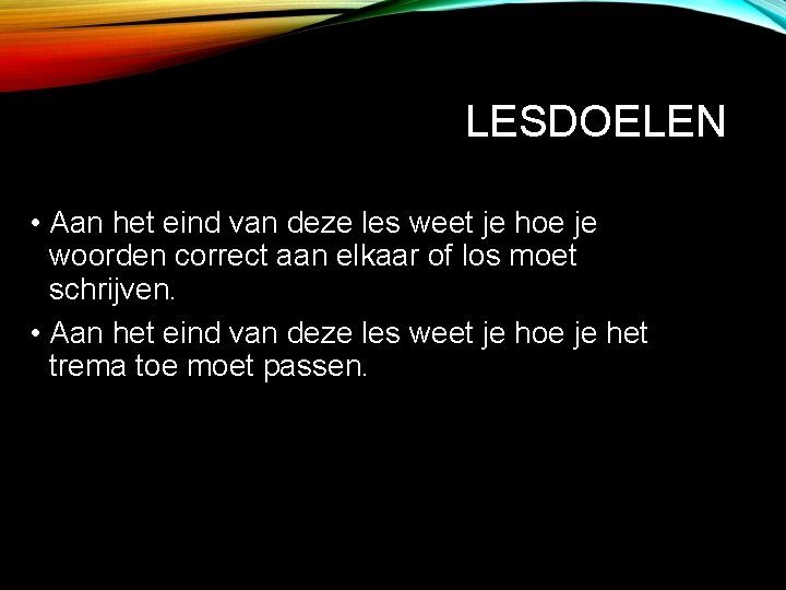 LESDOELEN • Aan het eind van deze les weet je hoe je woorden correct
