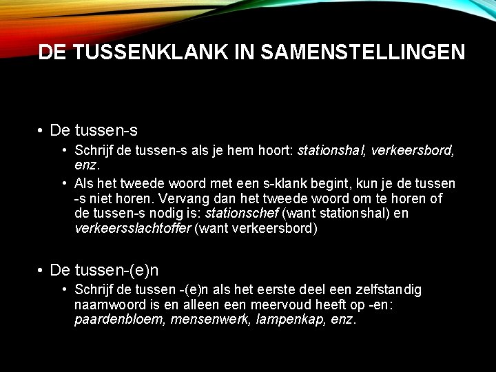 DE TUSSENKLANK IN SAMENSTELLINGEN • De tussen-s • Schrijf de tussen-s als je hem