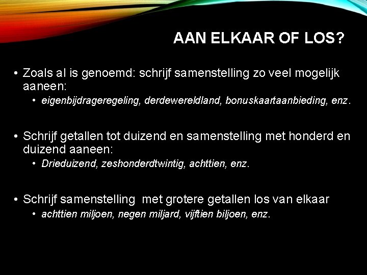 AAN ELKAAR OF LOS? • Zoals al is genoemd: schrijf samenstelling zo veel mogelijk