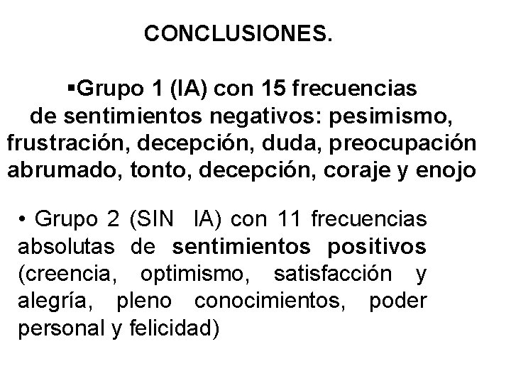 CONCLUSIONES. §Grupo 1 (IA) con 15 frecuencias de sentimientos negativos: pesimismo, frustración, decepción, duda,