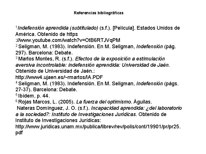 Referencias bibliográficas 1 Indefensión aprendida (subtitulado) (s. f. ). [Película]. Estados Unidos de América.