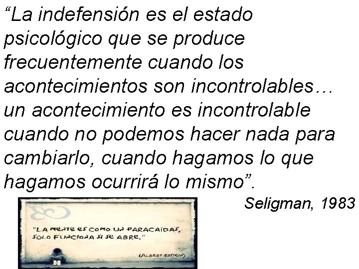 “La indefensión es el estado psicológico que se produce frecuentemente cuando los acontecimientos son