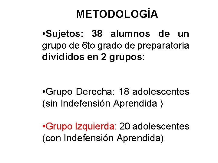 METODOLOGÍA • Sujetos: 38 alumnos de un grupo de 6 to grado de preparatoria