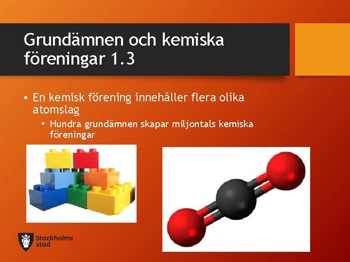 Grundämnen och kemiska föreningar 1. 3 • En kemisk förening innehåller flera olika atomslag