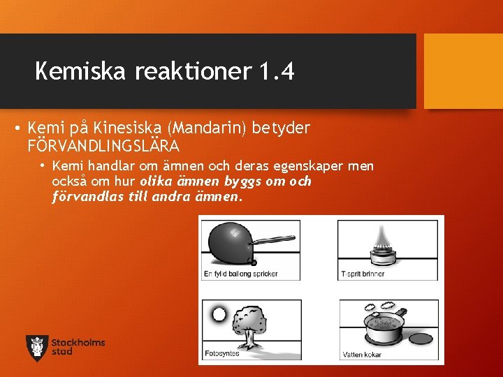 Kemiska reaktioner 1. 4 • Kemi på Kinesiska (Mandarin) betyder FÖRVANDLINGSLÄRA • Kemi handlar