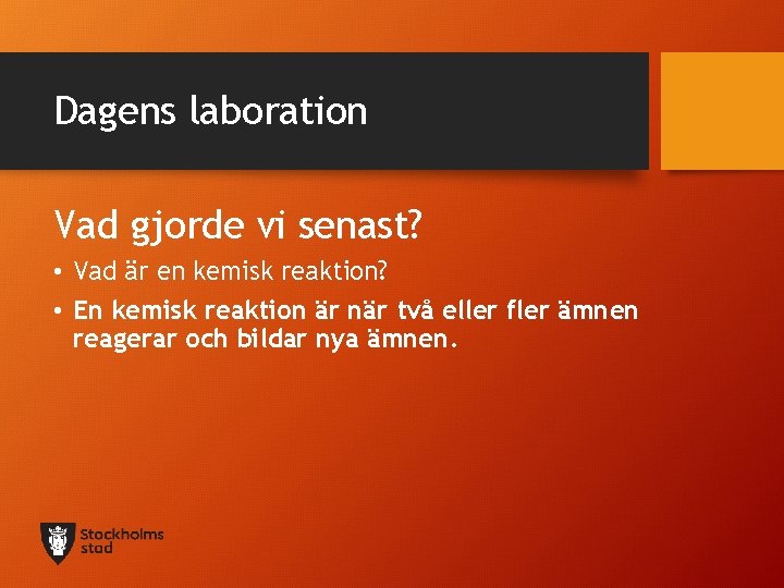 Dagens laboration Vad gjorde vi senast? • Vad är en kemisk reaktion? • En