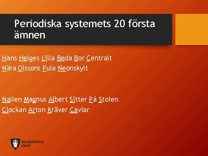 Periodiska systemets 20 första ämnen Hans Helges Lilla Beda Bor Centralt Nära Olssons Fula