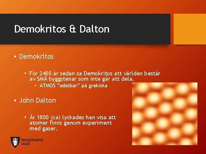Demokritos & Dalton • Demokritos • För 2400 år sedan sa Demokritos att världen