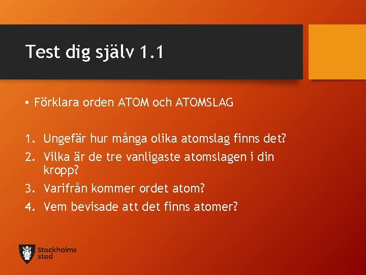 Test dig själv 1. 1 • Förklara orden ATOM och ATOMSLAG 1. Ungefär hur