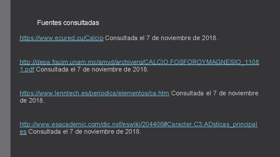 Fuentes consultadas https: //www. ecured. cu/Calcio Consultada el 7 de noviembre de 2018. http: