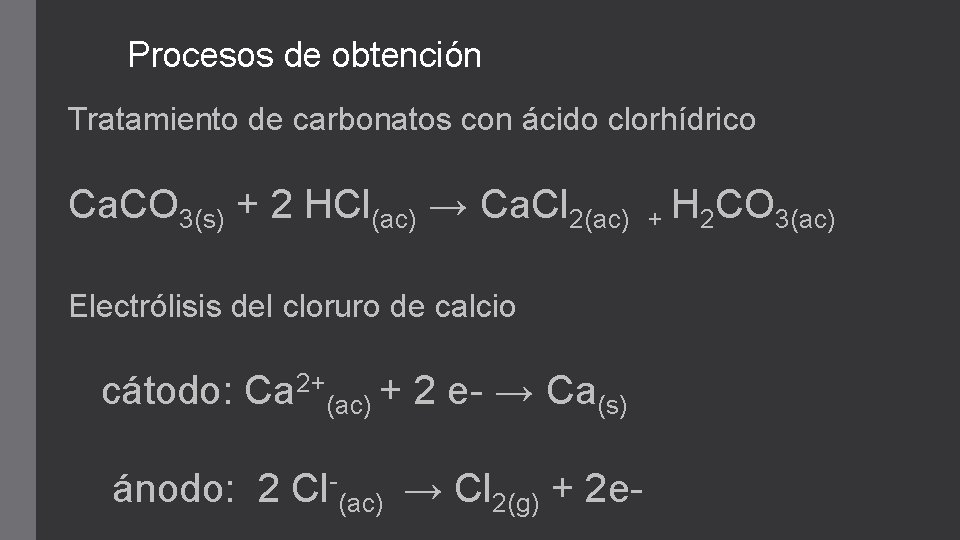 Procesos de obtención Tratamiento de carbonatos con ácido clorhídrico Ca. CO 3(s) + 2