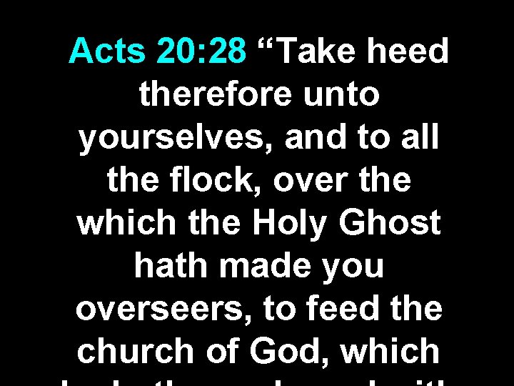 Acts 20: 28 “Take heed therefore unto yourselves, and to all the flock, over Acts 20: 28 “Take heed therefore unto yourselves, and to all the flock, over