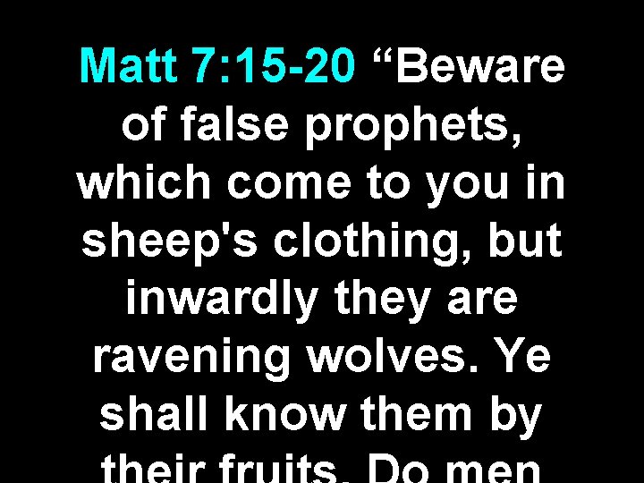 Matt 7: 15 -20 “Beware of false prophets, which come to you in sheep's Matt 7: 15 -20 “Beware of false prophets, which come to you in sheep's