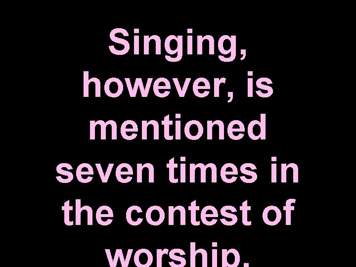 Singing, however, is mentioned seven times in the contest of Singing, however, is mentioned seven times in the contest of