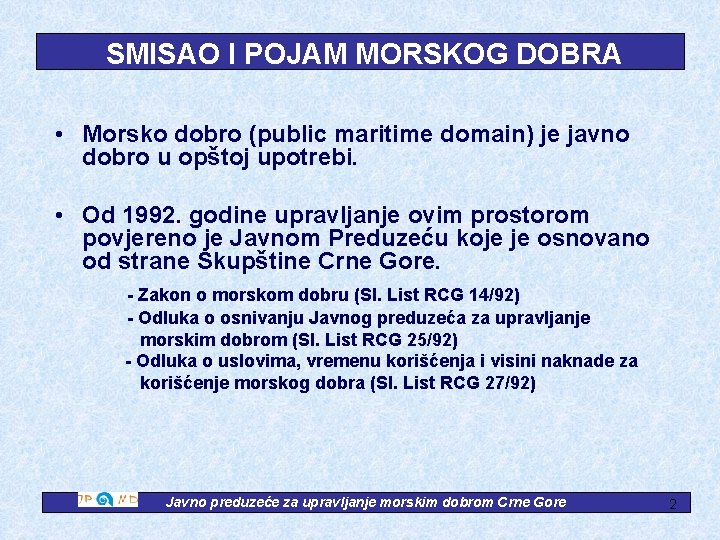 SMISAO I POJAM MORSKOG DOBRA • Morsko dobro (public maritime domain) je javno dobro