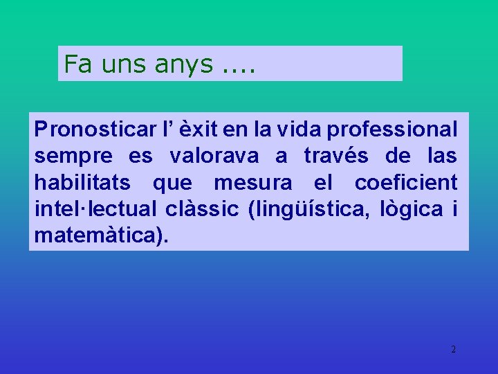 Fa uns anys. . Pronosticar l’ èxit en la vida professional sempre es valorava