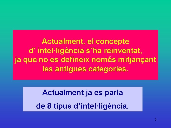 Actualment, el concepte d’ intel·ligència s´ha reinventat, ja que no es defineix només mitjançant